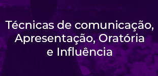 Tcnicas de Comunicao, Apresentao, Oratria e Influncia