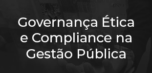 Governança Ética e Compliance na Gestão Pública